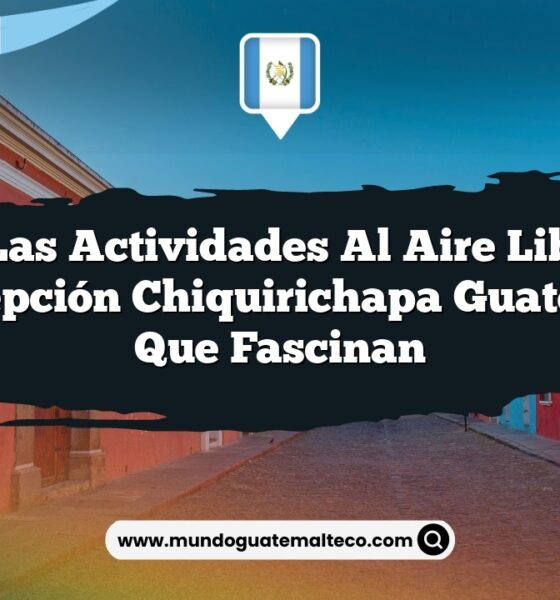 Vive las Actividades al Aire Libre en Concepción Chiquirichapa Guatemala que Fascinan