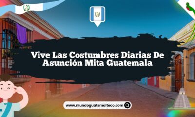 Vive las Costumbres Diarias de Asunción Mita Guatemala