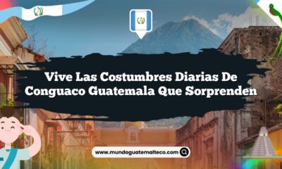 Vive las Costumbres Diarias de Conguaco Guatemala que Sorprenden