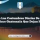 Vive las Costumbres Diarias de San Francisco Guatemala que Dejan Huella