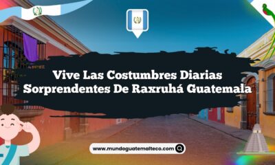 Vive las Costumbres Diarias Sorprendentes de Raxruhá Guatemala
