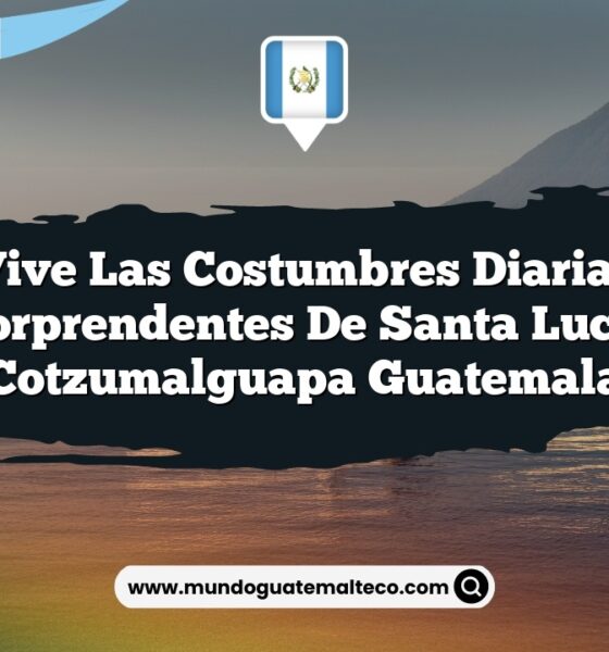 Vive las Costumbres Diarias Sorprendentes de Santa Lucía Cotzumalguapa Guatemala
