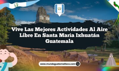 Vive las Mejores Actividades al Aire Libre en Santa María Ixhuatán Guatemala