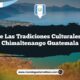 Vive las Tradiciones Culturales de Chimaltenango Guatemala