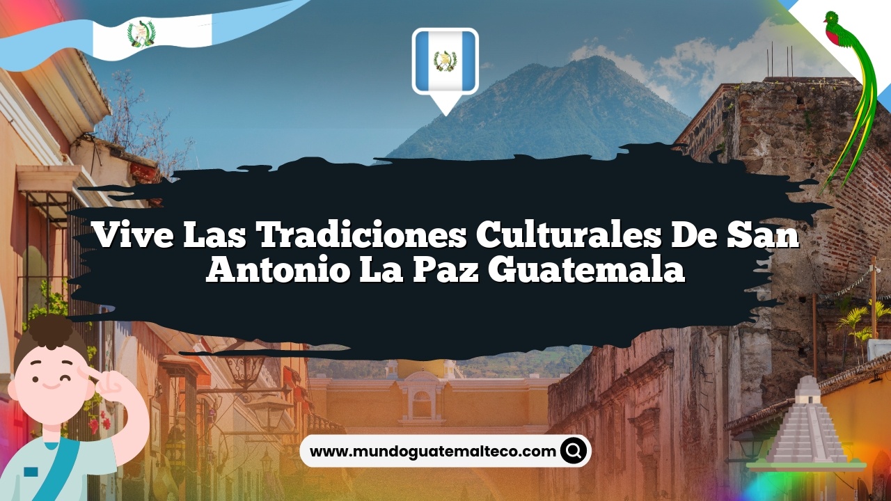Imagen de Vive las Tradiciones Culturales de San Antonio La Paz Guatemala Vive las Tradiciones Culturales de San Antonio La Paz Guatemala