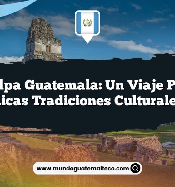 Zacualpa Guatemala: Un Viaje por sus Ricas Tradiciones Culturales