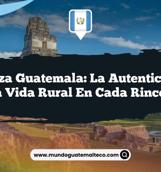 Zaragoza Guatemala: La Autenticidad de la Vida Rural en Cada Rincón
